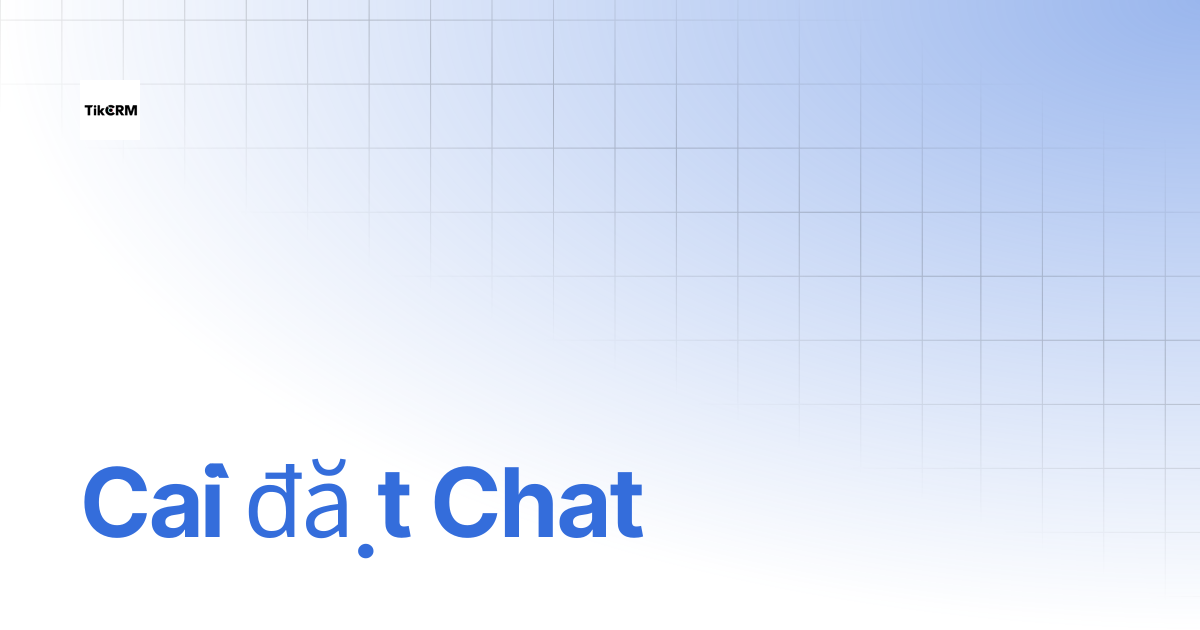 Cài đặt Chat | Tài liệu TikCRM